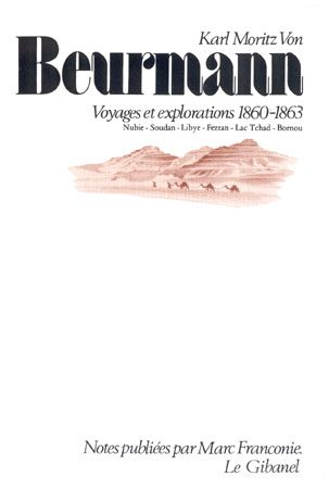 Voyages et explorations 1860-1863. Nubie, Soudan, Libye, Fezzan, Lac Tchad, Bornou. Notes publiées par Marc Franconie.